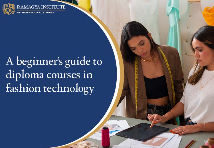 A Beginner’s Guide to Diploma Courses in Fashion Technology