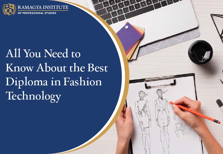 All You Need to Know About the Best Diploma in Fashion Technology