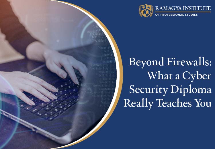 Beyond Firewalls | What a Cyber Security Diploma Really Teaches You