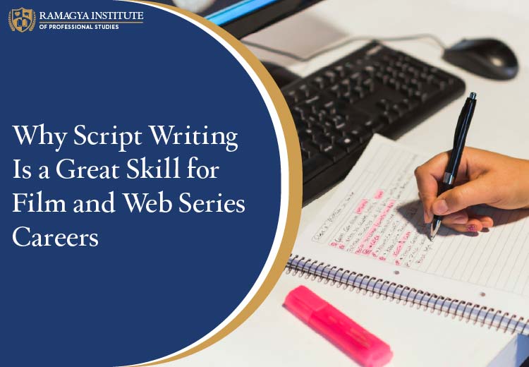 Why Script Writing is a Great Skill for Film and Web Series Careers